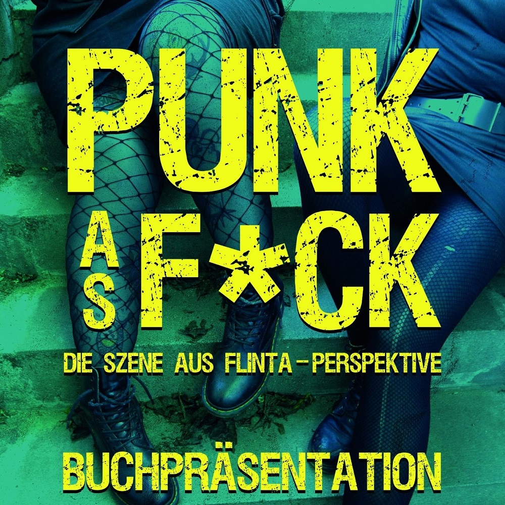 Punk as F*ck - Die Szene aus FLINTA Perspektive. Lesung + "Sexismus im Punk" Vortrag