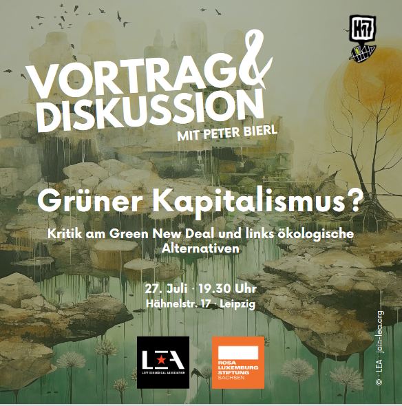 [ACHTUNG Raumänderung] Grüner Kapitalismus? Kritik am Green New Deal und links ökologische Alternativen. Vortrag und Diskussion mit Peter Bierl