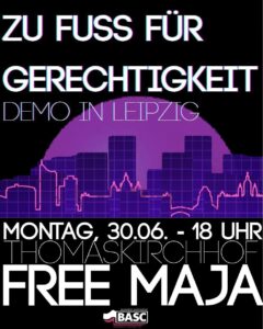 Ein schwarzes Plakat mit weißer Schrift: Zu Fuß für Gerechtigkeit, Demo in Leipzig, 30.06. - 18 uhr - Thomaskirchhof - Free Maja