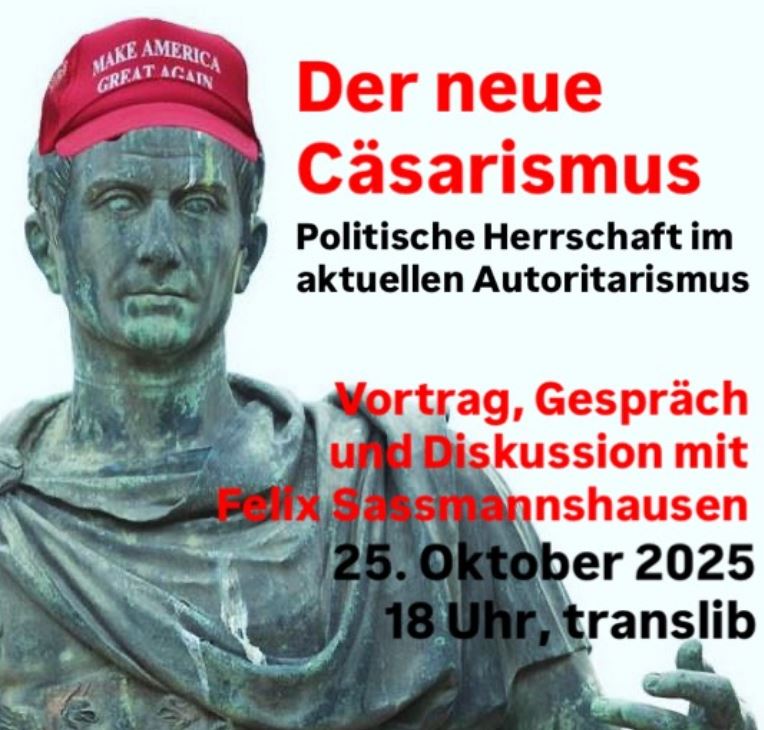 Der neue Cäsarismus. Politische Herrschaft im aktuellen Autoritarismus. Vortrag mit Felix Sassmannshausen und Barabend