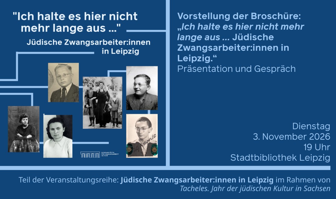 Vorstellung der Broschüre: „Ich halte es hier nicht mehr lange aus …" Jüdische Zwangsarbeiter:innen in Leipzig.